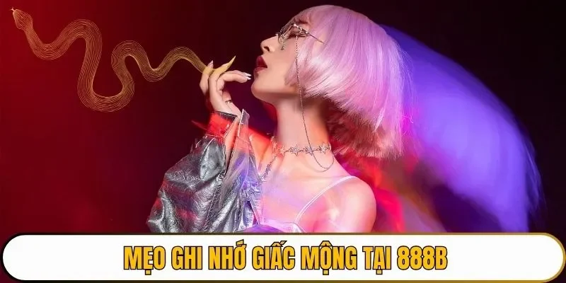 Mẹo ghi nhớ giấc mộng tại 888B